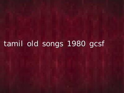 tamil old songs 1980 gcsf