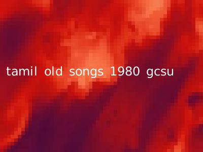 tamil old songs 1980 gcsu