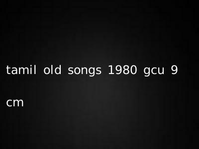 tamil old songs 1980 gcu 9 cm
