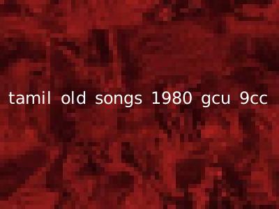 tamil old songs 1980 gcu 9cc