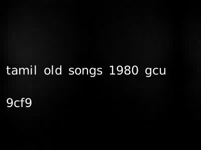 tamil old songs 1980 gcu 9cf9