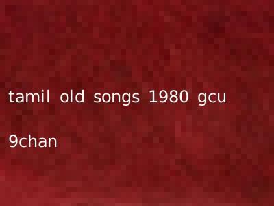 tamil old songs 1980 gcu 9chan