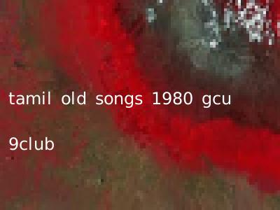 tamil old songs 1980 gcu 9club