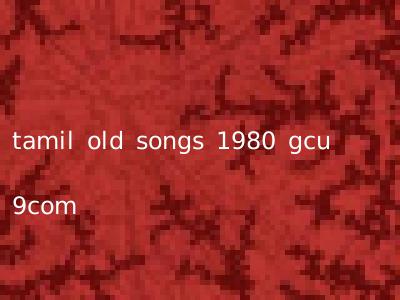 tamil old songs 1980 gcu 9com