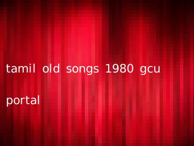 tamil old songs 1980 gcu portal