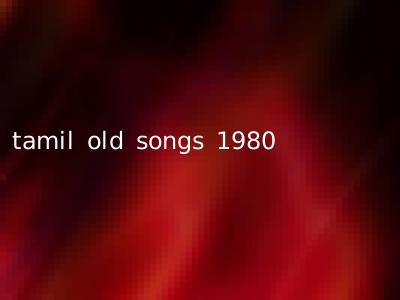 tamil old songs 1980