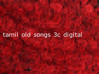 tamil old songs 3c digital
