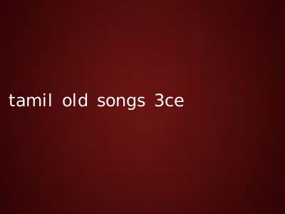 tamil old songs 3ce