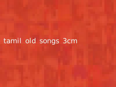 tamil old songs 3cm