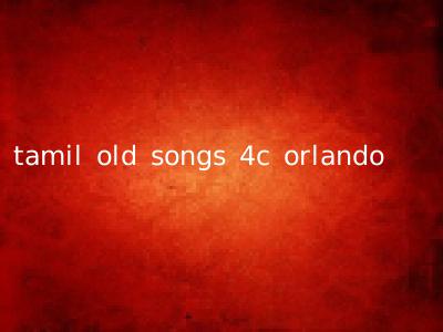 tamil old songs 4c orlando