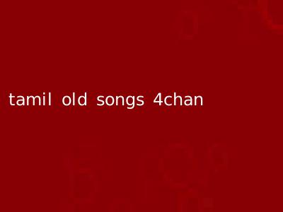 tamil old songs 4chan