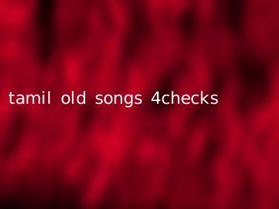 tamil old songs 4checks