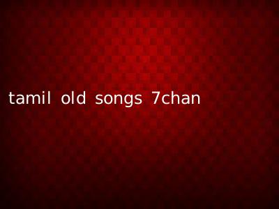tamil old songs 7chan