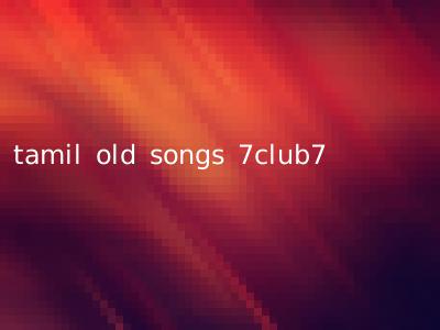 tamil old songs 7club7