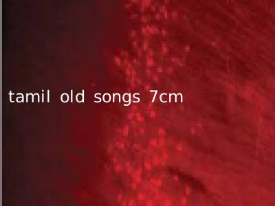 tamil old songs 7cm