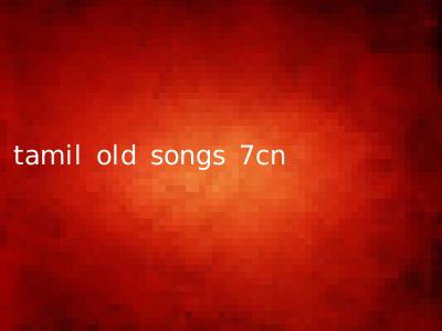 tamil old songs 7cn