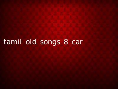 tamil old songs 8 car