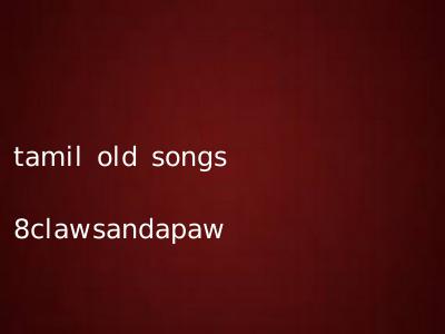 tamil old songs 8clawsandapaw