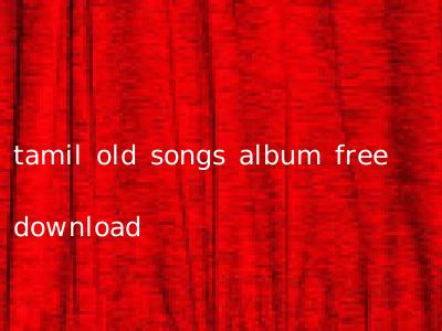 tamil old songs album free download