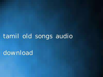 tamil old songs audio download