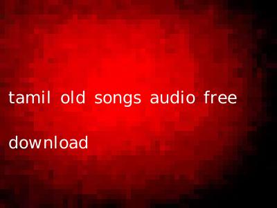 tamil old songs audio free download