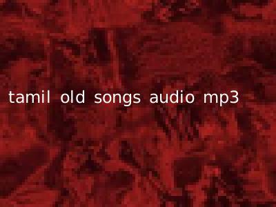 tamil old songs audio mp3