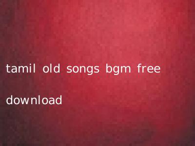 tamil old songs bgm free download