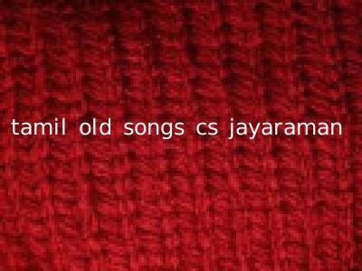tamil old songs cs jayaraman