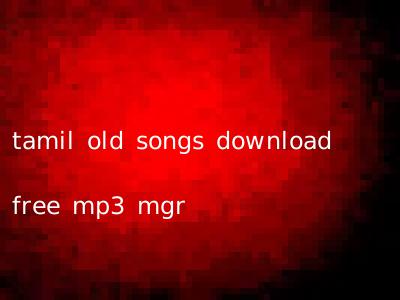 tamil old songs download free mp3 mgr