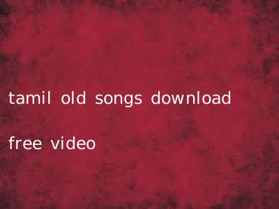 tamil old songs download free video