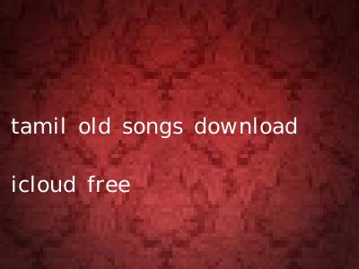 tamil old songs download icloud free