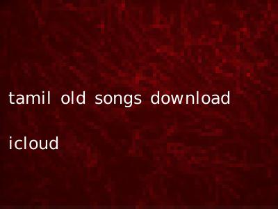 tamil old songs download icloud