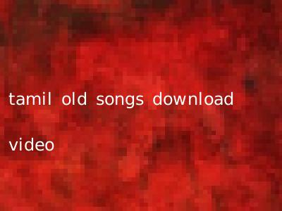 tamil old songs download video