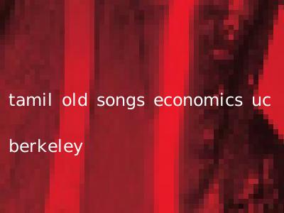 tamil old songs economics uc berkeley