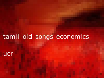 tamil old songs economics ucr