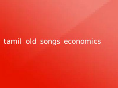 tamil old songs economics