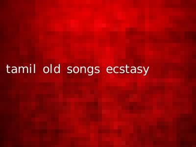 tamil old songs ecstasy