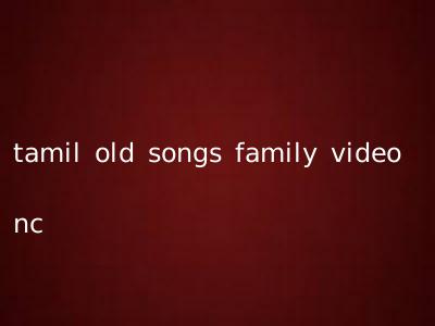 tamil old songs family video nc