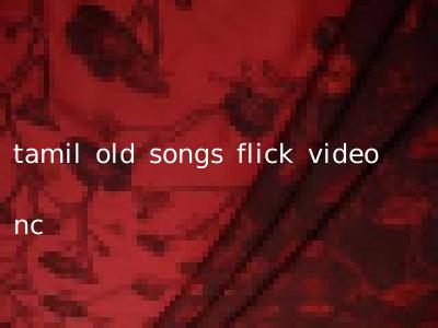 tamil old songs flick video nc