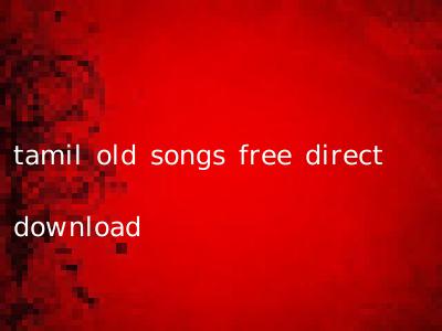 tamil old songs free direct download