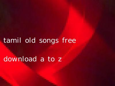 tamil old songs free download a to z