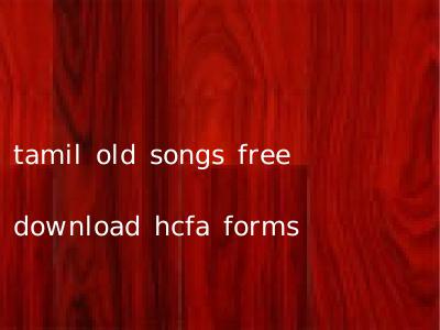 tamil old songs free download hcfa forms
