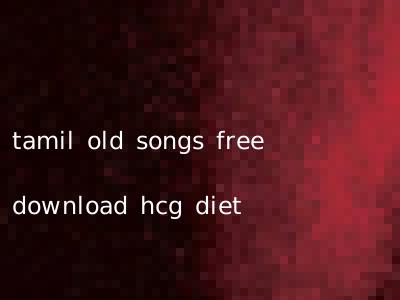 tamil old songs free download hcg diet