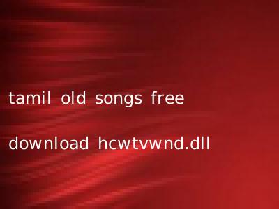 tamil old songs free download hcwtvwnd.dll