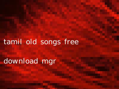 tamil old songs free download mgr