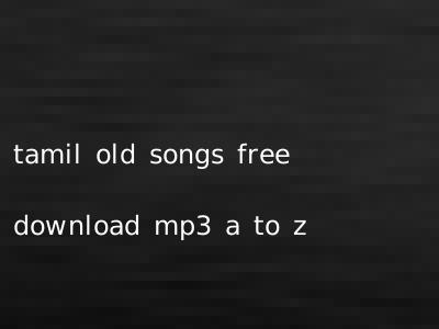 tamil old songs free download mp3 a to z