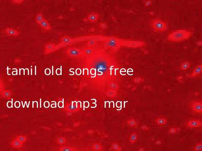 tamil old songs free download mp3 mgr