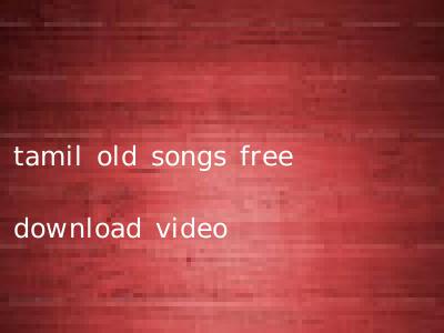tamil old songs free download video