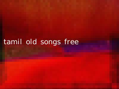 tamil old songs free