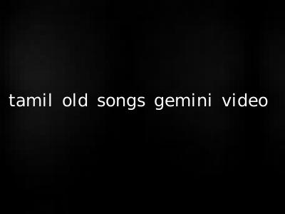 tamil old songs gemini video